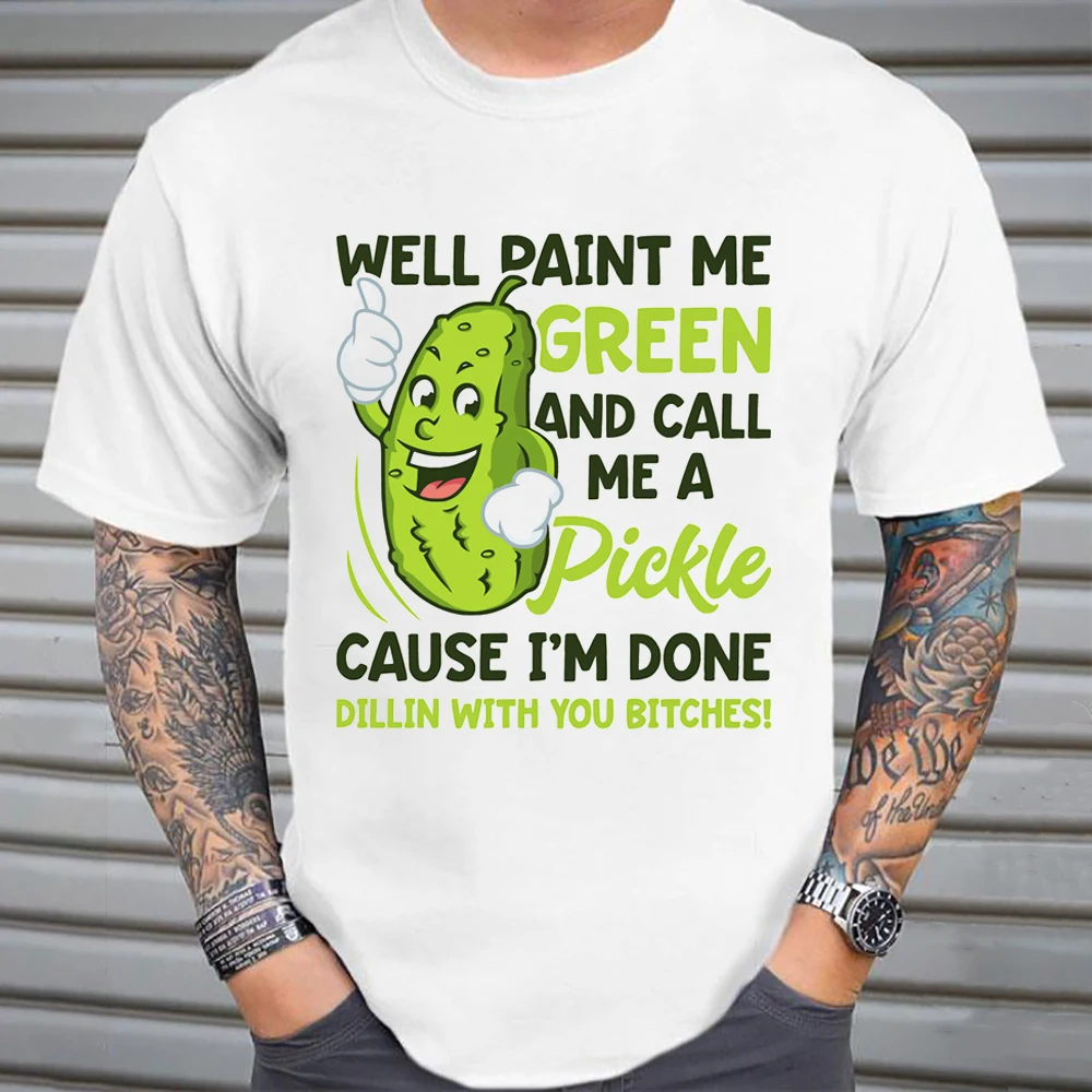Bem a Pintura Verde-Me e Me Chamar de Picles, T-Shirt Engraçada Pepino Causar Im Feito Dillin com Você Gráfica Tees de Algodão